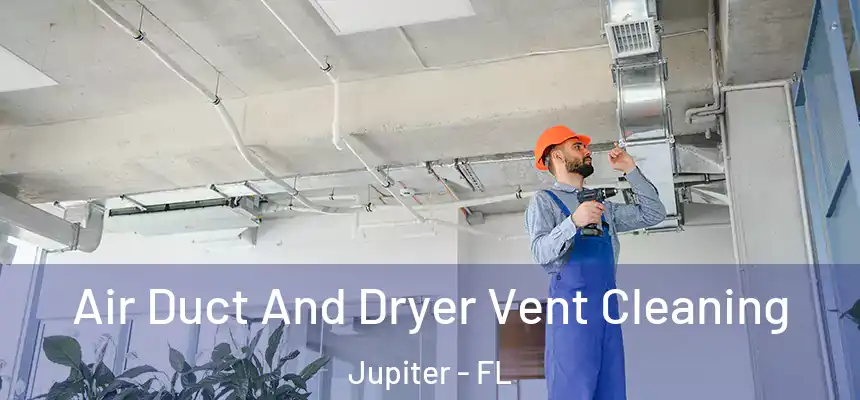 Air Duct And Dryer Vent Cleaning Jupiter - FL