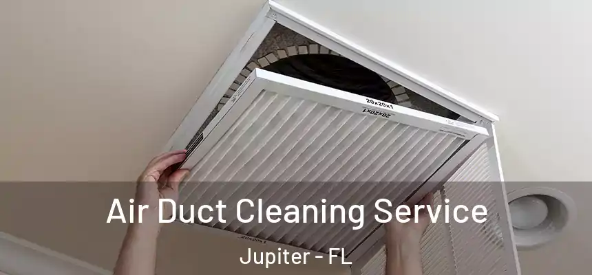 Air Duct Cleaning Service Jupiter - FL
