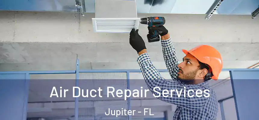  Air Duct Repair Services Jupiter - FL