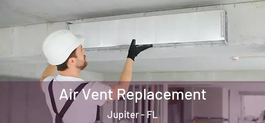 Air Vent Replacement Jupiter - FL