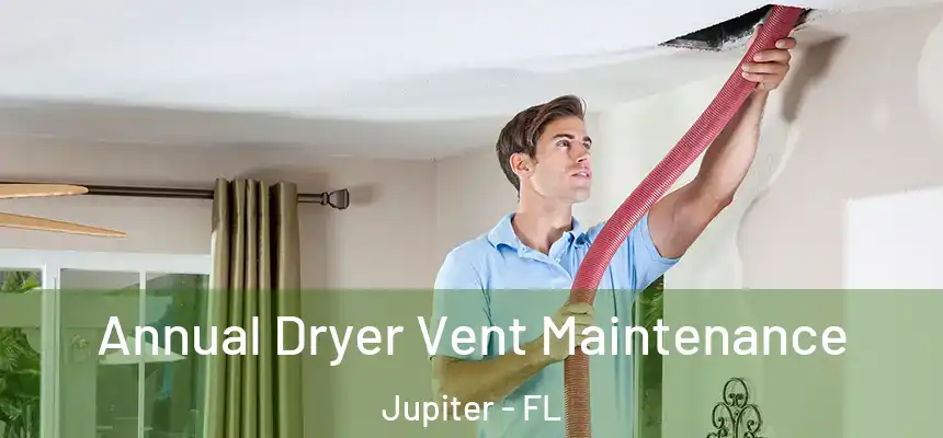  Annual Dryer Vent Maintenance Jupiter - FL