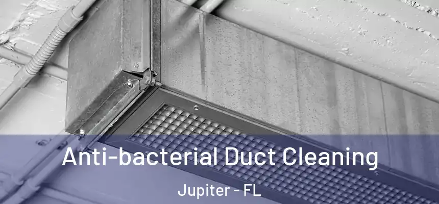 Anti-bacterial Duct Cleaning Jupiter - FL