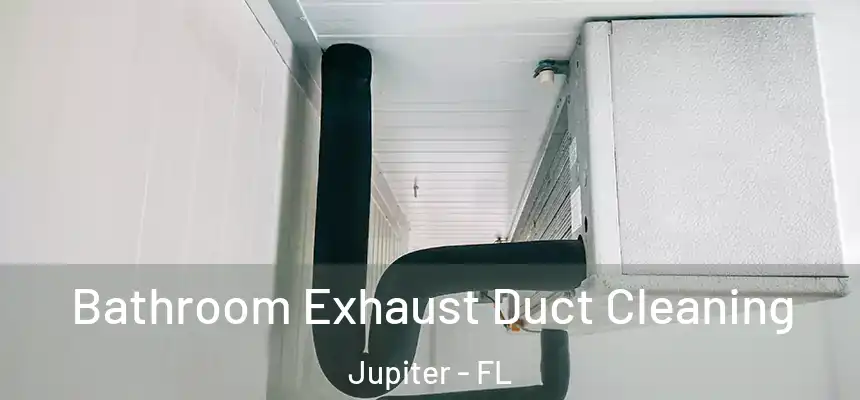  Bathroom Exhaust Duct Cleaning Jupiter - FL