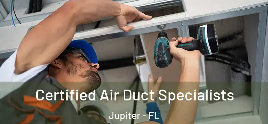 Certified Air Duct Specialists Jupiter - FL