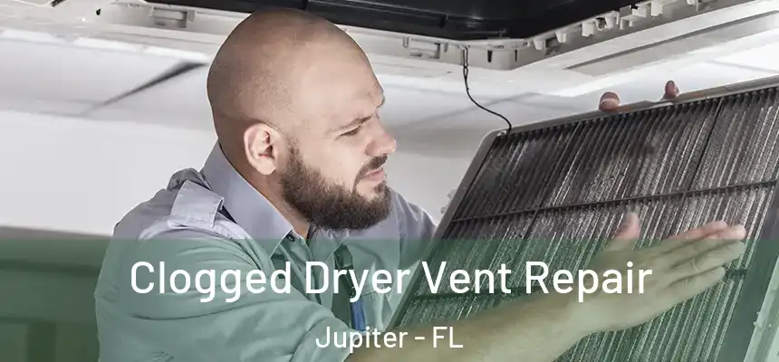  Clogged Dryer Vent Repair Jupiter - FL
