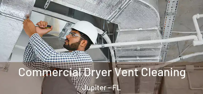 Commercial Dryer Vent Cleaning Jupiter - FL