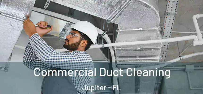  Commercial Duct Cleaning Jupiter - FL