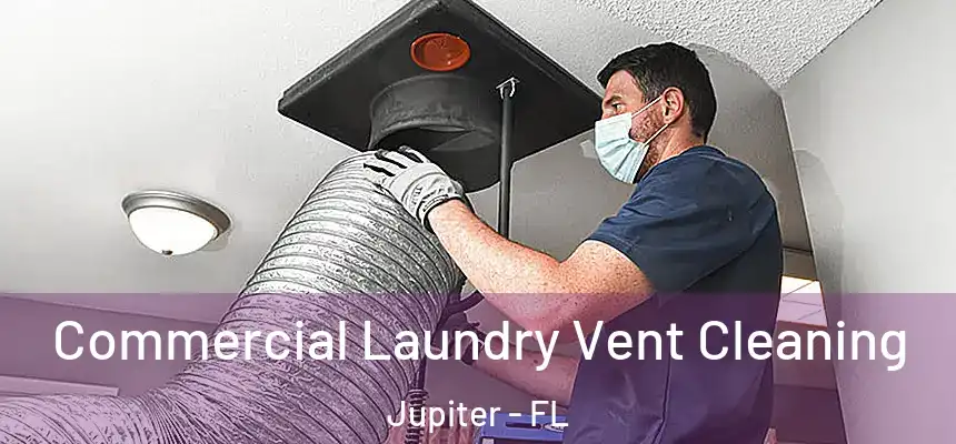 Commercial Laundry Vent Cleaning Jupiter - FL