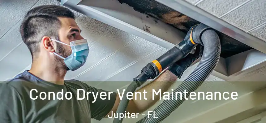  Condo Dryer Vent Maintenance Jupiter - FL