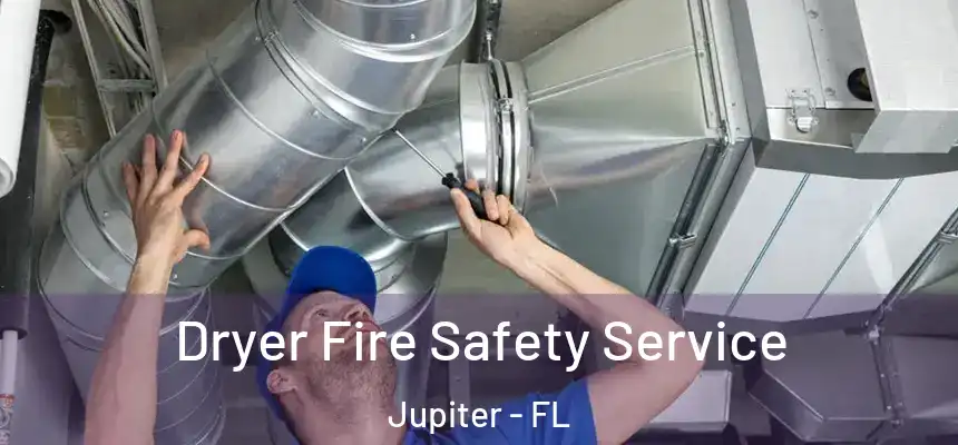  Dryer Fire Safety Service Jupiter - FL