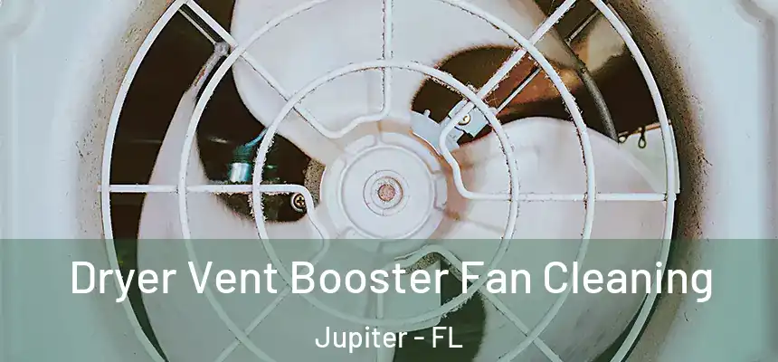  Dryer Vent Booster Fan Cleaning Jupiter - FL