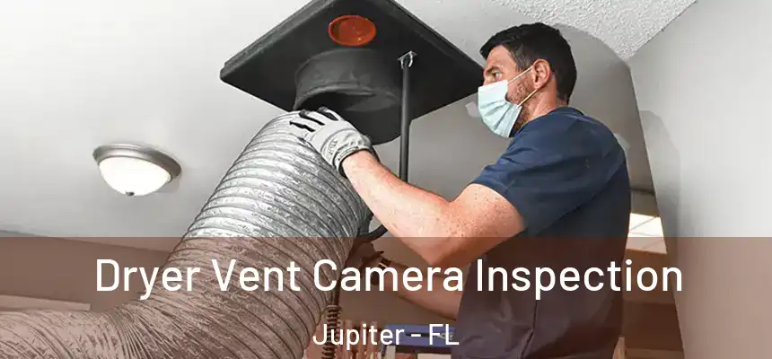  Dryer Vent Camera Inspection Jupiter - FL