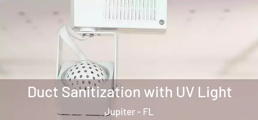 Duct Sanitization with UV Light Jupiter - FL