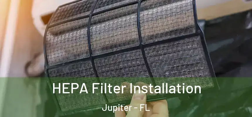 HEPA Filter Installation Jupiter - FL