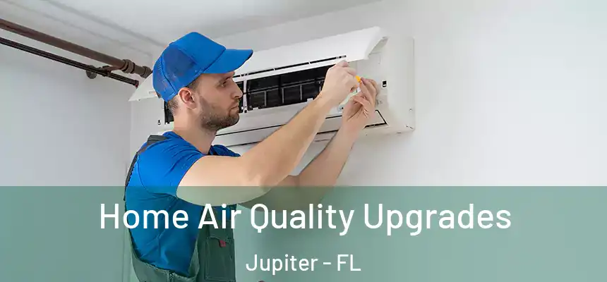Home Air Quality Upgrades Jupiter - FL