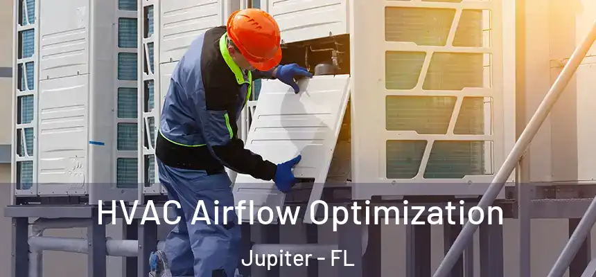 HVAC Airflow Optimization Jupiter - FL