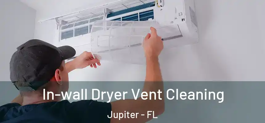  In-wall Dryer Vent Cleaning Jupiter - FL