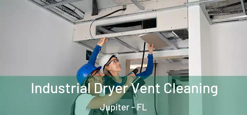  Industrial Dryer Vent Cleaning Jupiter - FL