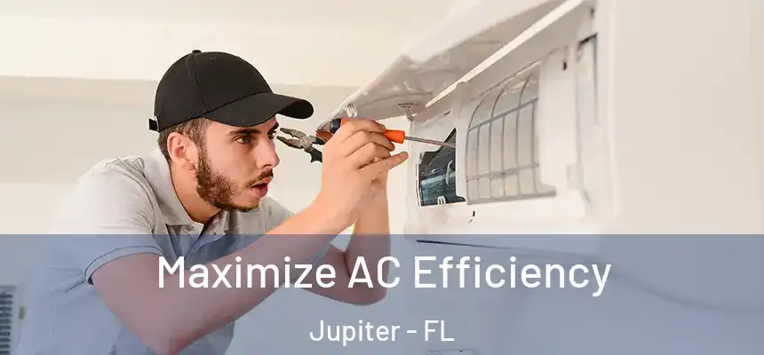 Maximize AC Efficiency Jupiter - FL