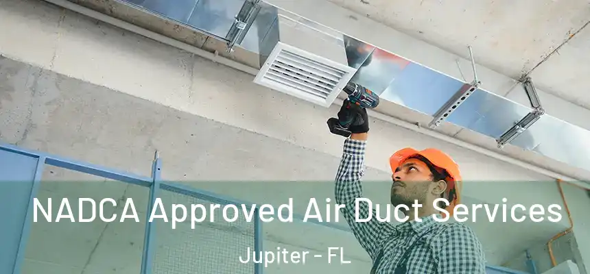 NADCA Approved Air Duct Services Jupiter - FL