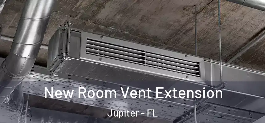  New Room Vent Extension Jupiter - FL
