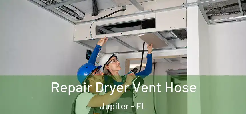  Repair Dryer Vent Hose Jupiter - FL