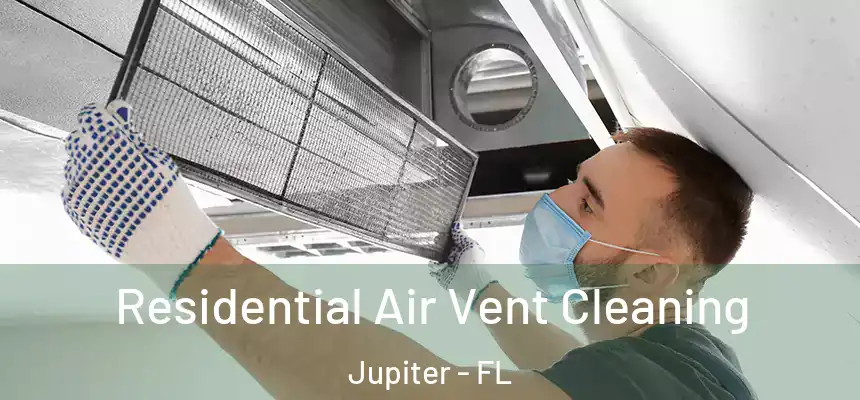 Residential Air Vent Cleaning Jupiter - FL