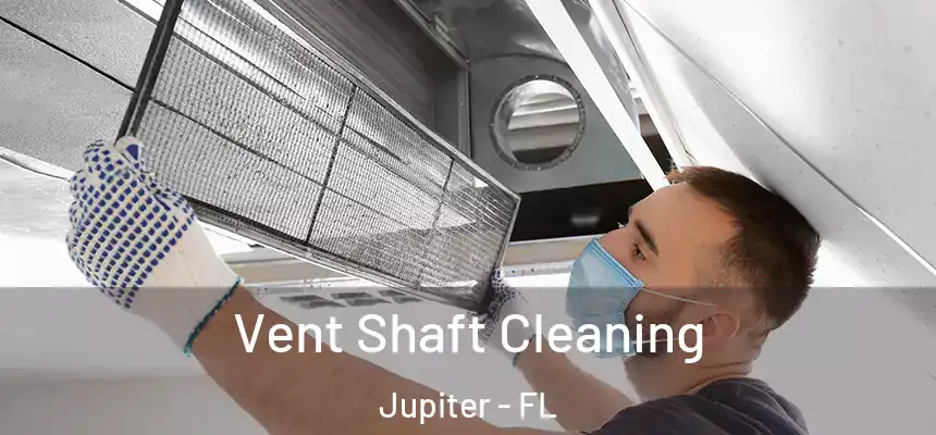  Vent Shaft Cleaning Jupiter - FL