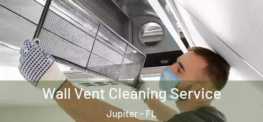  Wall Vent Cleaning Service Jupiter - FL
